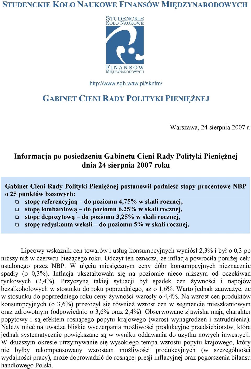 stopę referencyjną do poziomu 4,75% w skali rocznej, stopę lombardową do poziomu 6,25% w skali rocznej, stopę depozytową do poziomu 3,25% w skali rocznej, stopę redyskonta weksli do poziomu 5% w