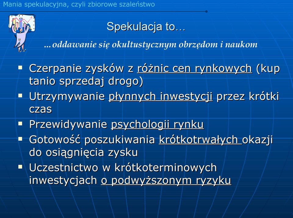 przez krótki czas Przewidywanie psychologii rynku Gotowość poszukiwania