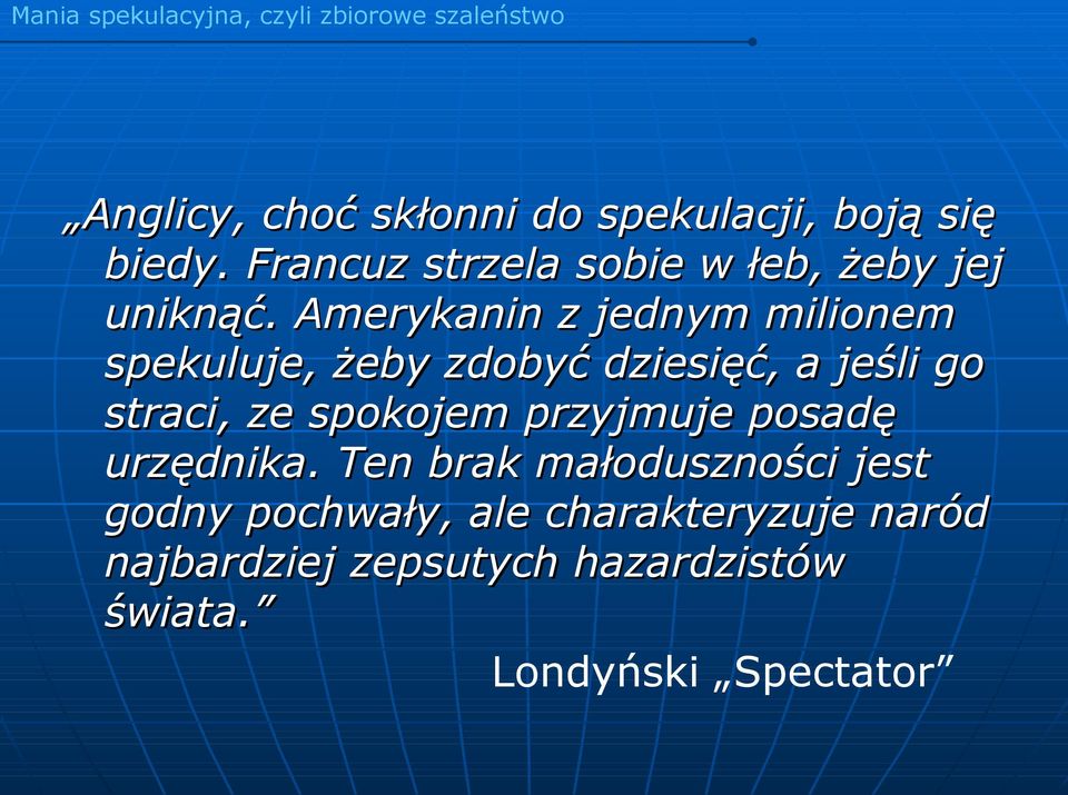 Amerykanin z jednym milionem spekuluje, żeby zdobyć dziesięć, a jeśli go straci, ze