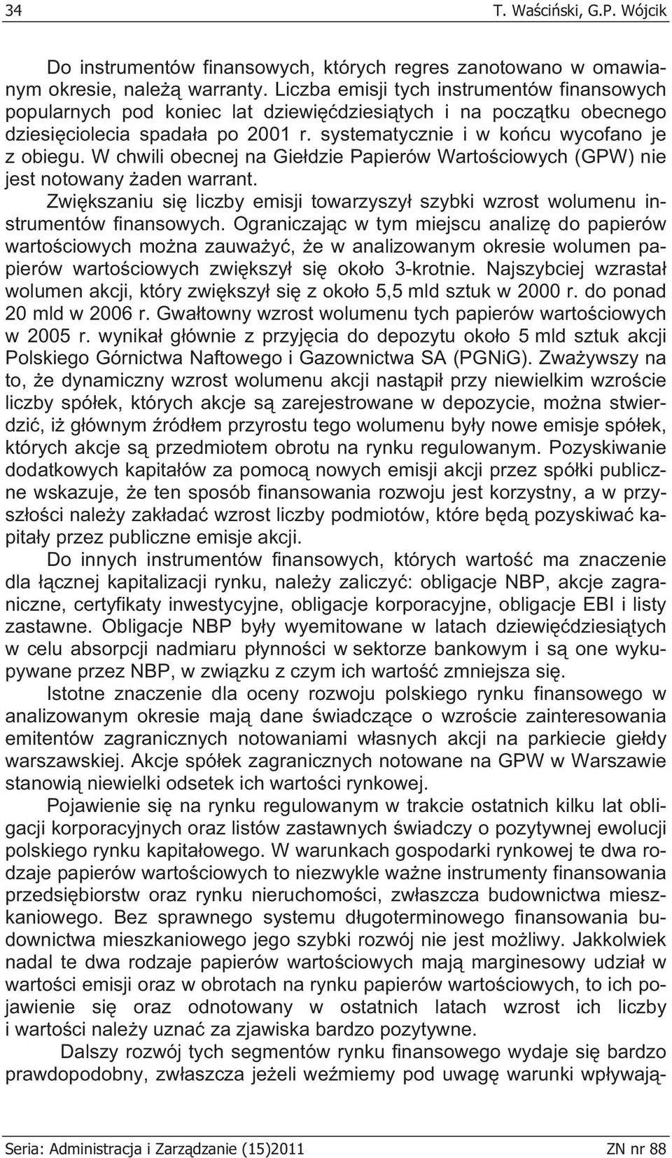 W chwili obecnej na Gie dzie Papierów Warto ciowych (GPW) nie jest notowany aden warrant. Zwi kszaniu si liczby emisji towarzyszy szybki wzrost wolumenu instrumentów finansowych.