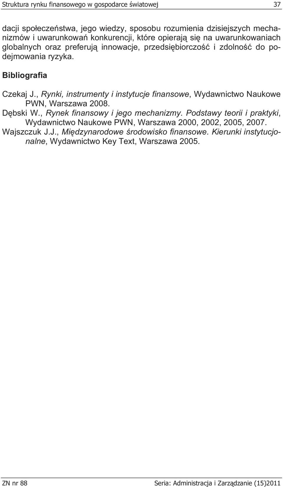 , Rynki, instrumenty i instytucje finansowe, Wydawnictwo Naukowe PWN, Warszawa 2008. D bski W., Rynek finansowy i jego mechanizmy.