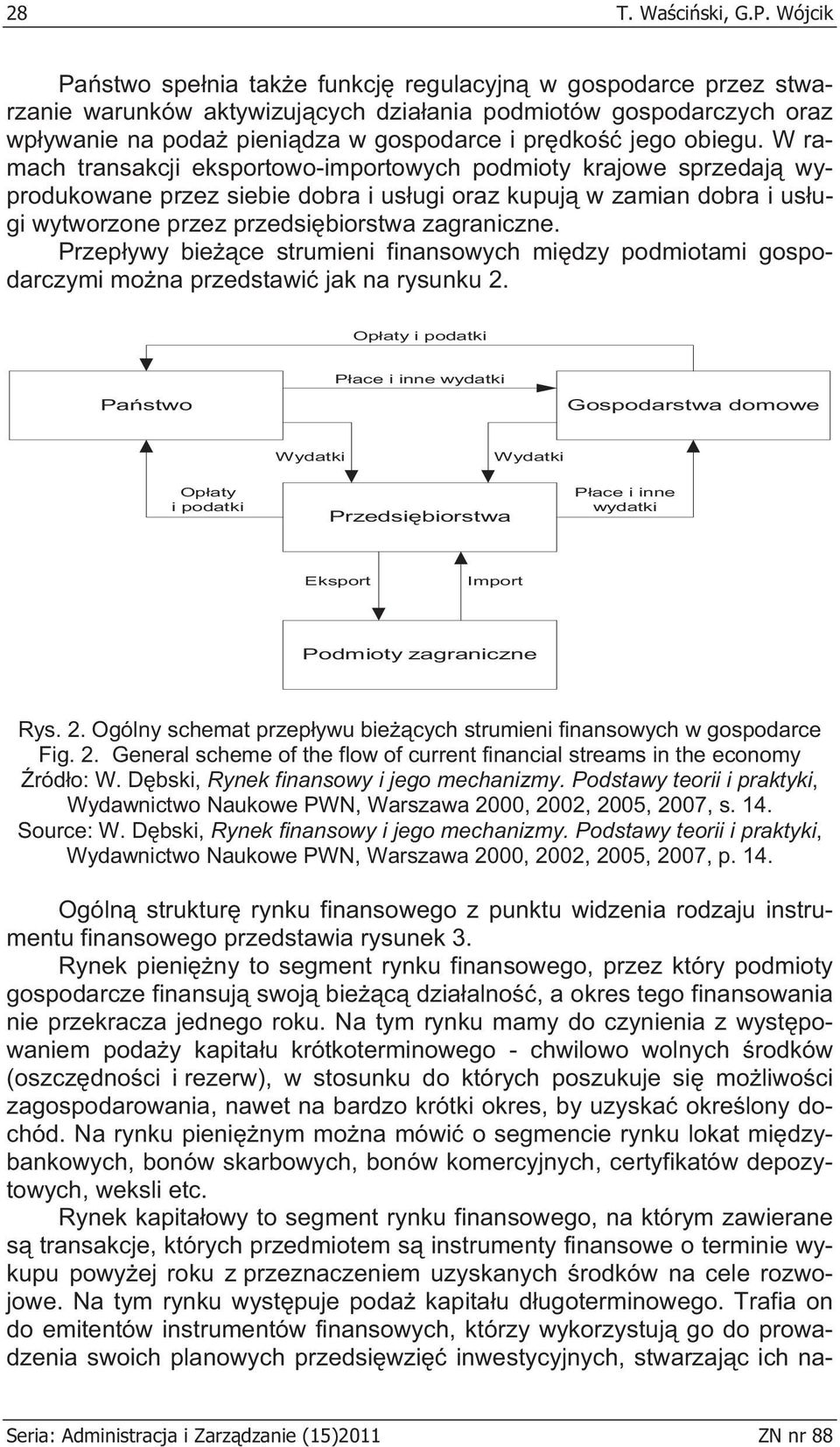 obiegu. W ramach transakcji eksportowo-importowych podmioty krajowe sprzedaj wyprodukowane przez siebie dobra i us ugi oraz kupuj w zamian dobra i us ugi wytworzone przez przedsi biorstwa zagraniczne.