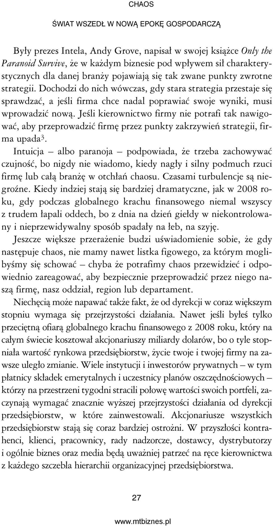 Jeśli kierownictwo firmy nie potrafi tak nawigować, aby przeprowadzić firmę przez punkty zakrzywień strategii, firma upada 3.