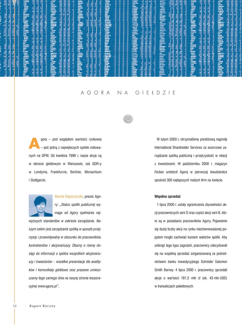 otrzymaliśmy prestiżową nagrodę International Shareholder Services za wzorcowe zarządzanie spółką publiczną i przejrzystość w relacji z inwestorami. W październiku 2000 r.