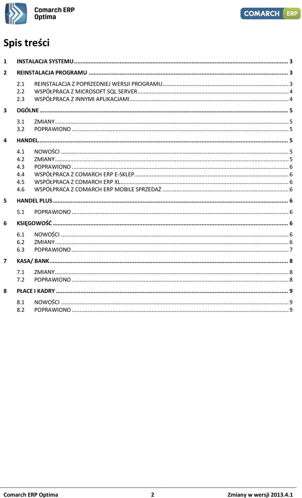 4 WSPÓŁPRACA Z COMARCH ERP E-SKLEP... 6 4.5 WSPÓŁPRACA Z COMARCH ERP XL... 6 4.6 WSPÓŁPRACA Z COMARCH ERP MOBILE SPRZEDAŻ... 6 5 HANDEL PLUS... 6 5.1 POPRAWIONO... 6 6 KSIĘGOWOŚĆ.