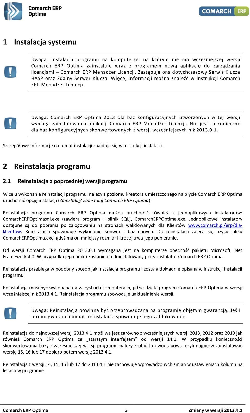 Uwaga: Comarch ERP Optima 2013 dla baz konfiguracyjnych utworzonych w tej wersji wymaga zainstalowania aplikacji Comarch ERP Menadżer Licencji.