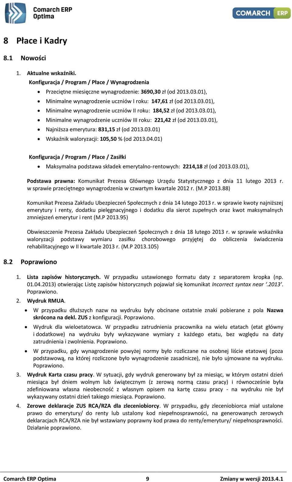 03.01), Najniższa emerytura: 831,15 zł (od 2013.03.01) Wskaźnik waloryzacji: 105,50 % (od 2013.04.