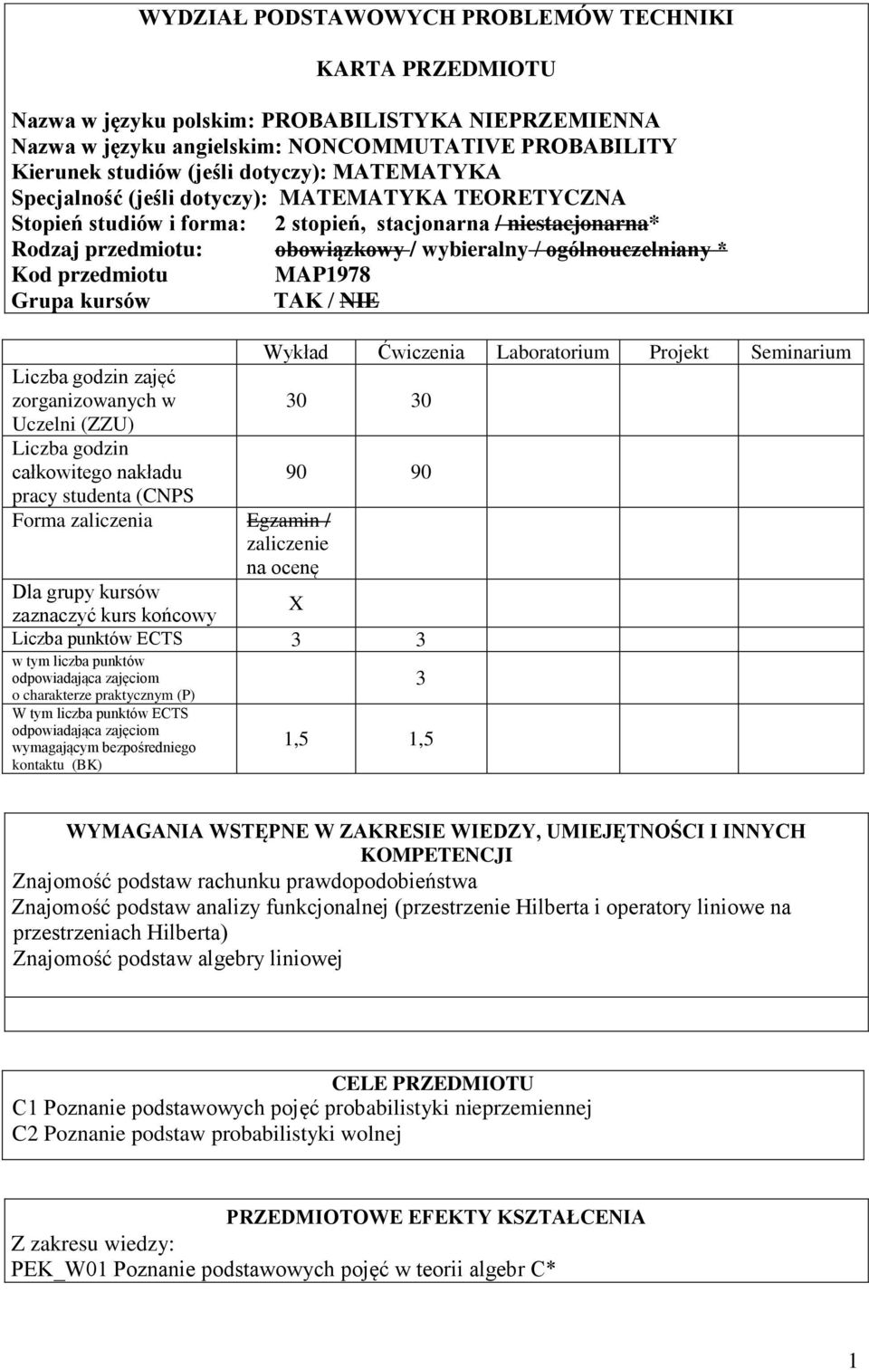 przedmiotu MAP1978 Grupa kursów TAK / NIE Wykład Ćwiczenia Laboratorium Projekt Seminarium Liczba godzin zajęć zorganizowanych w 30 30 Uczelni (ZZU) Liczba godzin całkowitego nakładu 90 90 pracy