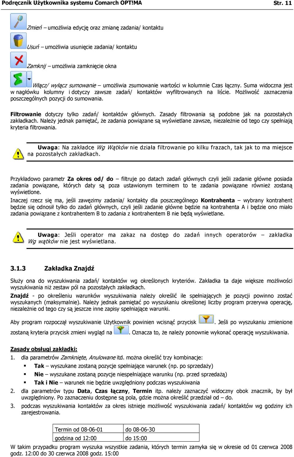 Czas łączny. Suma widoczna jest w nagłówku kolumny i dotyczy zawsze zadań/ kontaktów wyfiltrowanych na liście. Możliwość zaznaczenia poszczególnych pozycji do sumowania.