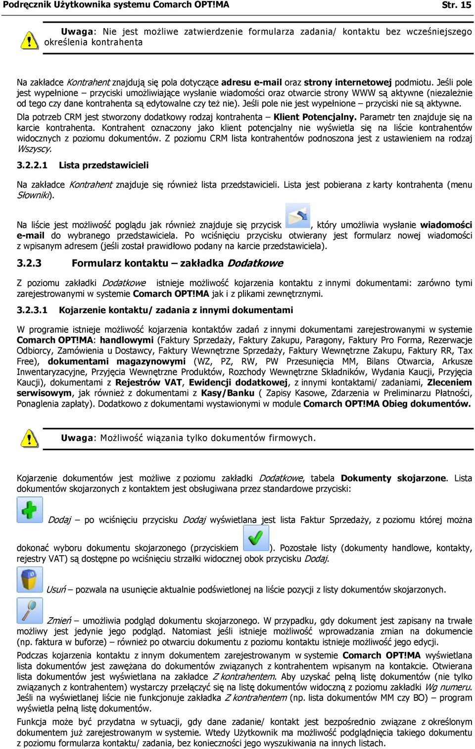 internetowej podmiotu. Jeśli pole jest wypełnione przyciski umożliwiające wysłanie wiadomości oraz otwarcie strony WWW są aktywne (niezależnie od tego czy dane kontrahenta są edytowalne czy też nie).