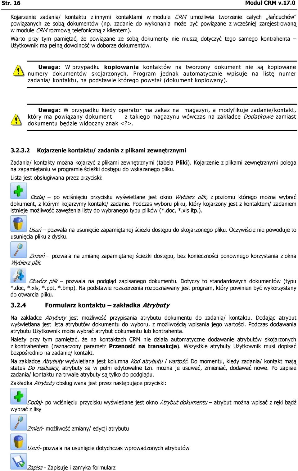 Warto przy tym pamiętać, że powiązane ze sobą dokumenty nie muszą dotyczyć tego samego kontrahenta Użytkownik ma pełną dowolność w doborze dokumentów.