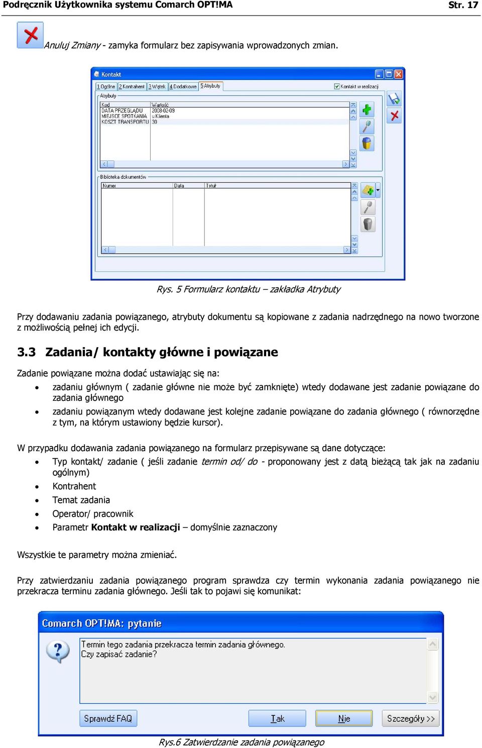 3 Zadania/ kontakty główne i powiązane Zadanie powiązane można dodać ustawiając się na: zadaniu głównym ( zadanie główne nie może być zamknięte) wtedy dodawane jest zadanie powiązane do zadania