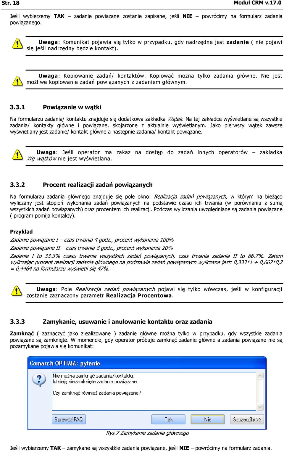 Nie jest możliwe kopiowanie zadań powiązanych z zadaniem głównym. 3.3.1 Powiązanie w wątki Na formularzu zadania/ kontaktu znajduje się dodatkowa zakładka Wątek.