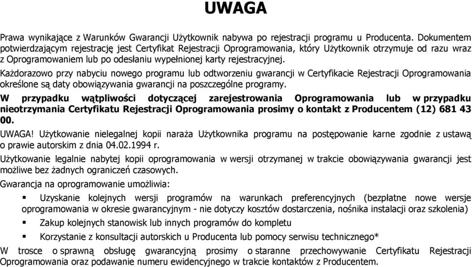 Każdorazowo przy nabyciu nowego programu lub odtworzeniu gwarancji w Certyfikacie Rejestracji Oprogramowania określone są daty obowiązywania gwarancji na poszczególne programy.