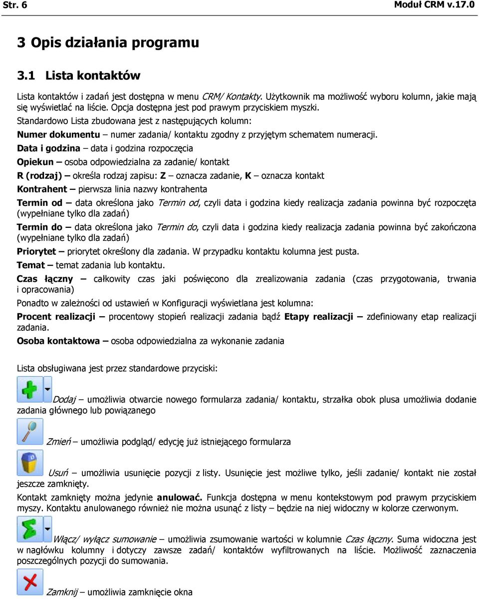 Standardowo Lista zbudowana jest z następujących kolumn: Numer dokumentu numer zadania/ kontaktu zgodny z przyjętym schematem numeracji.