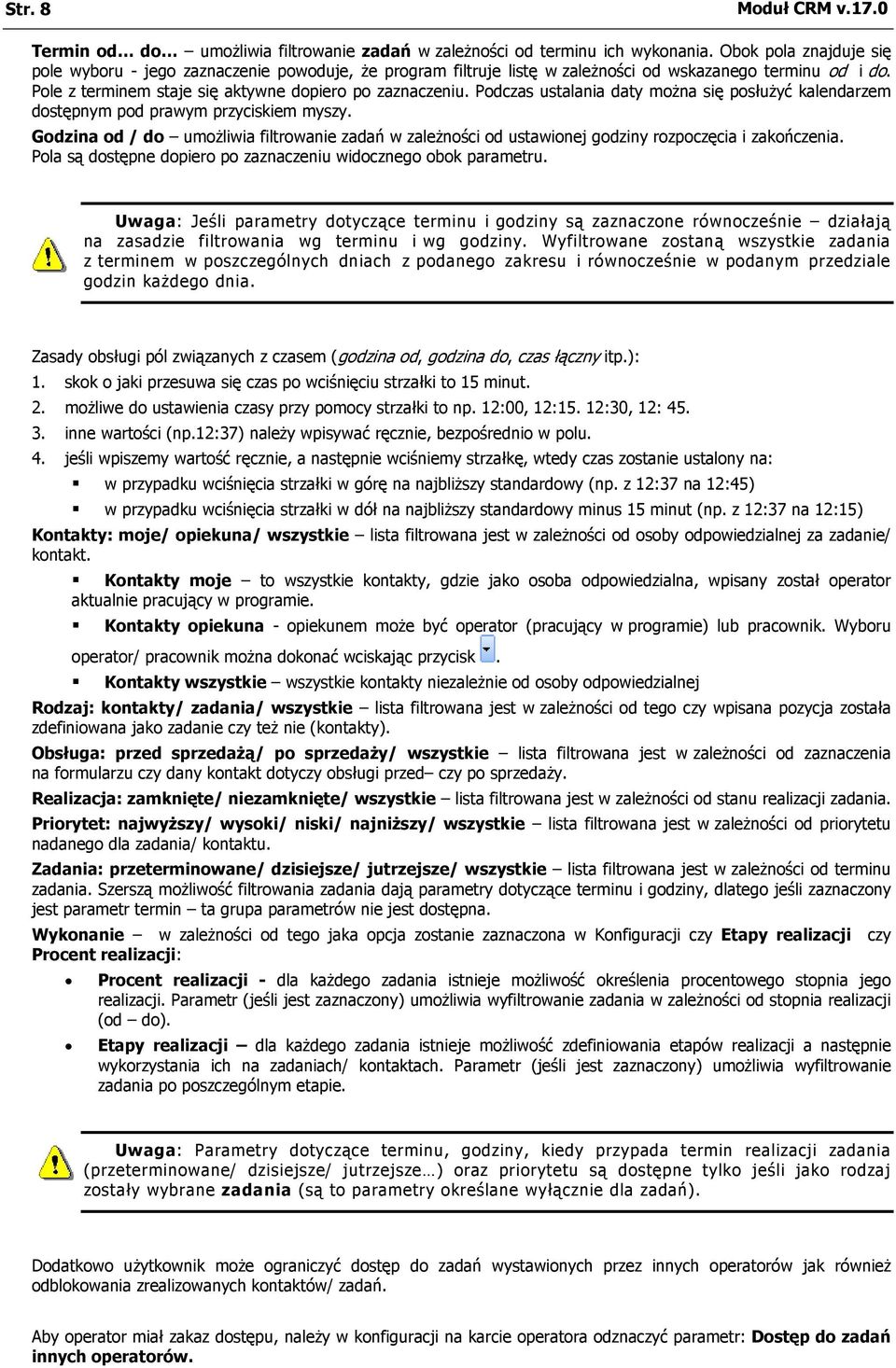 Podczas ustalania daty można się posłużyć kalendarzem dostępnym pod prawym przyciskiem myszy. Godzina od / do umożliwia filtrowanie zadań w zależności od ustawionej godziny rozpoczęcia i zakończenia.