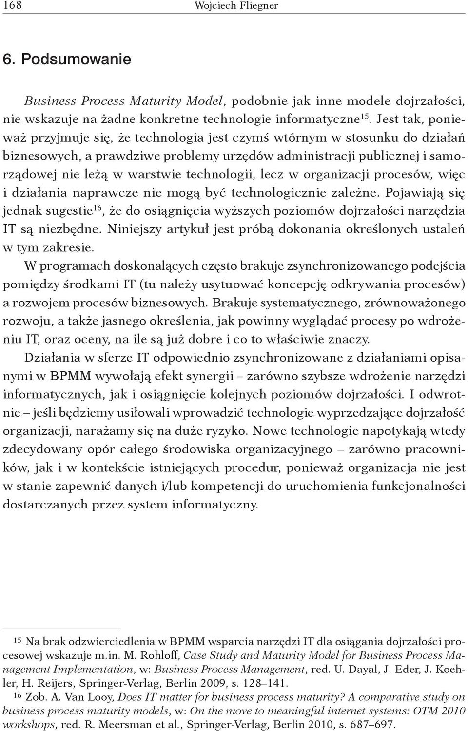 technologii, lecz w organizacji procesów, więc i działania naprawcze nie mogą być technologicznie zależne.