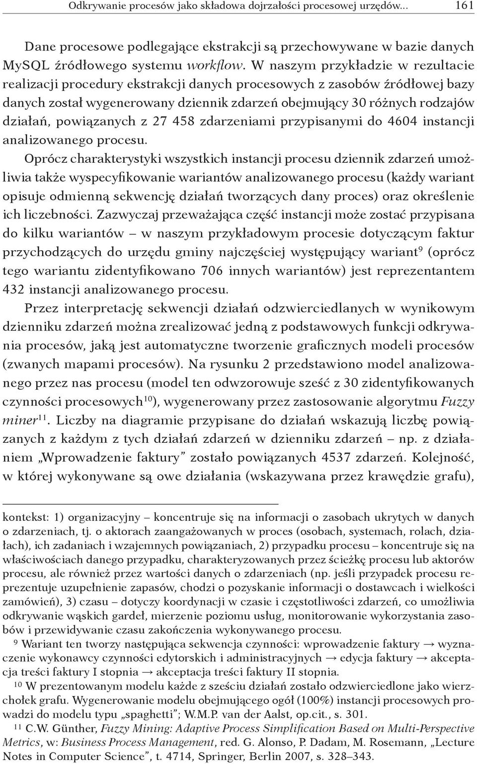 powiązanych z 27 458 zdarzeniami przypisanymi do 4604 instancji analizowanego procesu.