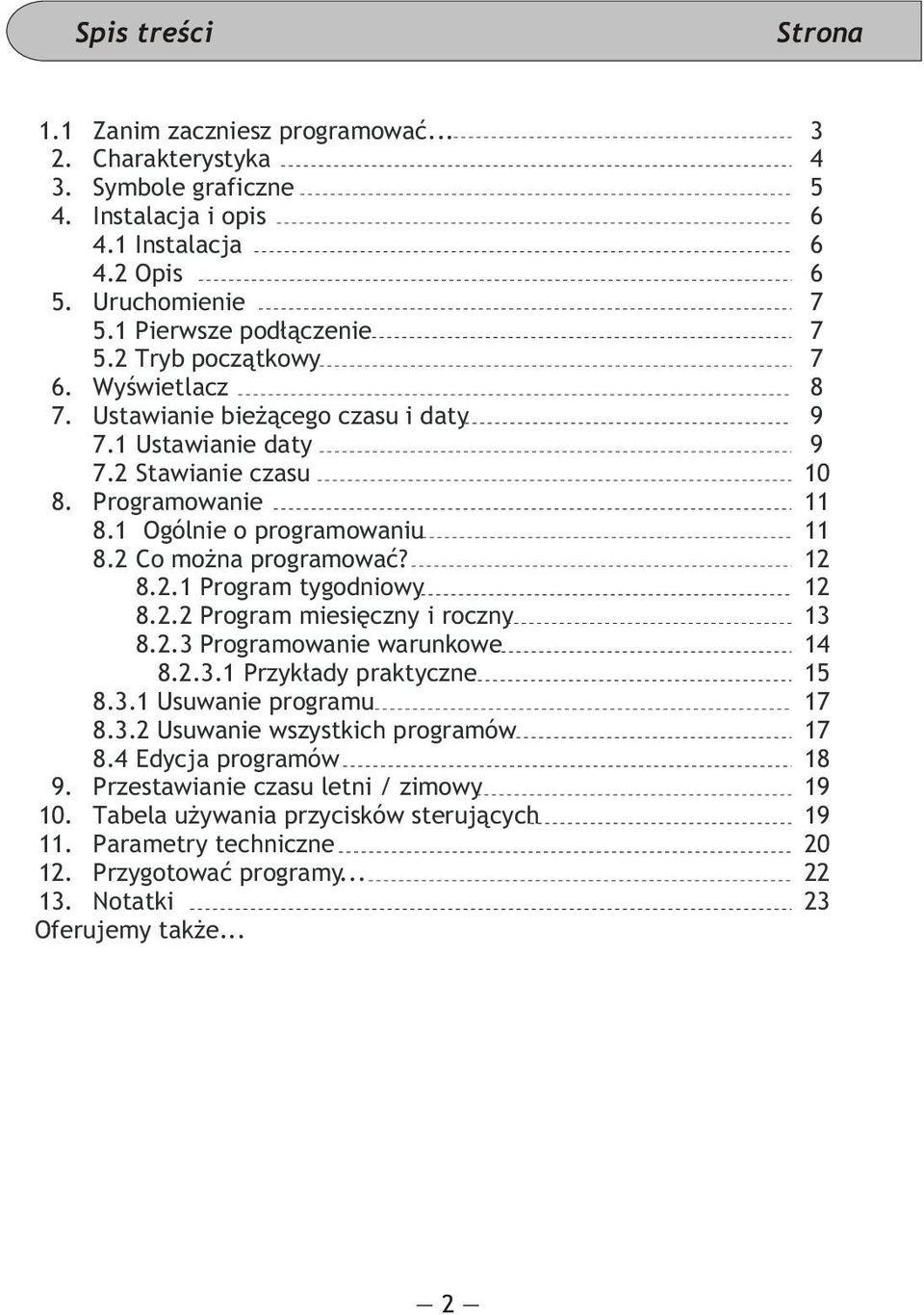 Ogólnie o programowaniu 8. Co mo na programowaæ? 8.. Program tygodniowy 8.. Program miesiêczny i roczny 3 8..3 Programowanie warunkowe 4 8..3. Przyk³ady praktyczne 5 8.3. Usuwanie programu 7 8.