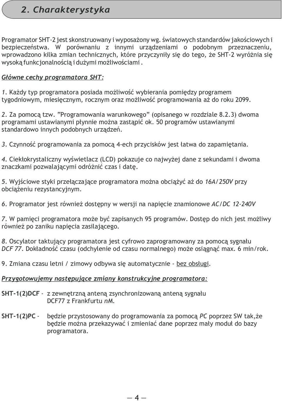 G³ówne cechy programatora SHT:. Ka dy typ programatora posiada mo liwoœæ wybierania pomiêdzy programem tygodniowym, miesiêcznym, rocznym oraz mo liwoœæ programowania a do roku 099.. Za pomoc¹ tzw.