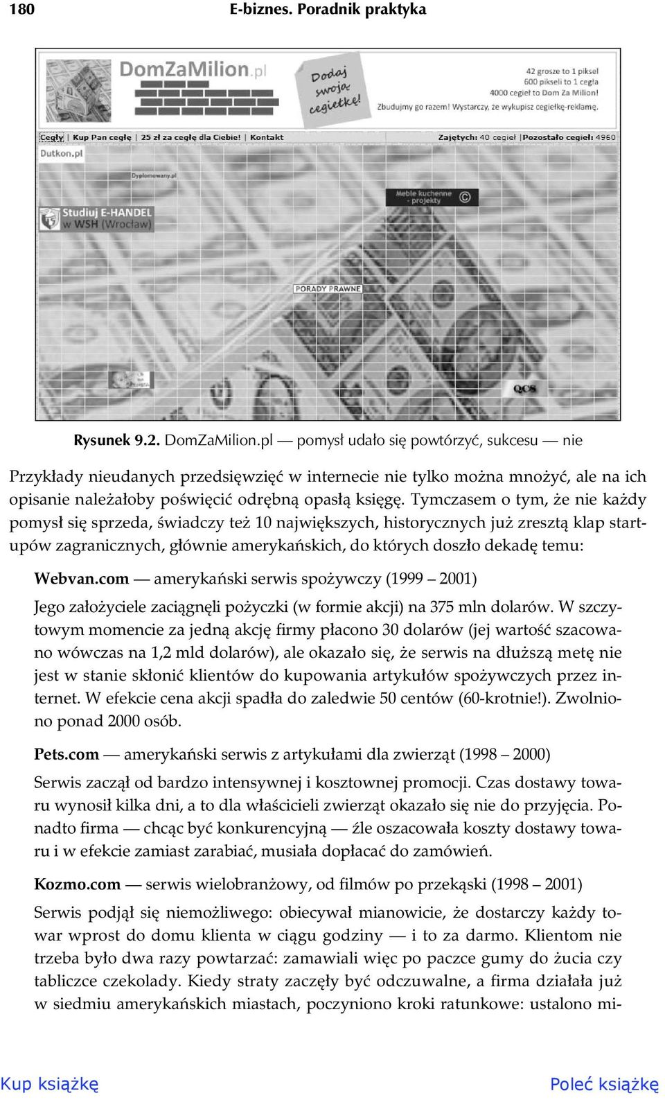 Tymczasem o tym, e nie ka dy pomys si sprzeda, wiadczy te 10 najwi kszych, historycznych ju zreszt klap startupów zagranicznych, g ównie ameryka skich, do których dosz o dekad temu: Webvan.