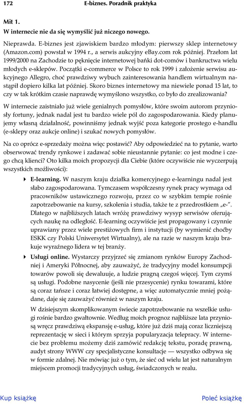 Pocz tki e-commerce w Polsce to rok 1999 i za o enie serwisu aukcyjnego Allegro, cho prawdziwy wybuch zainteresowania handlem wirtualnym nast pi dopiero kilka lat pó niej.