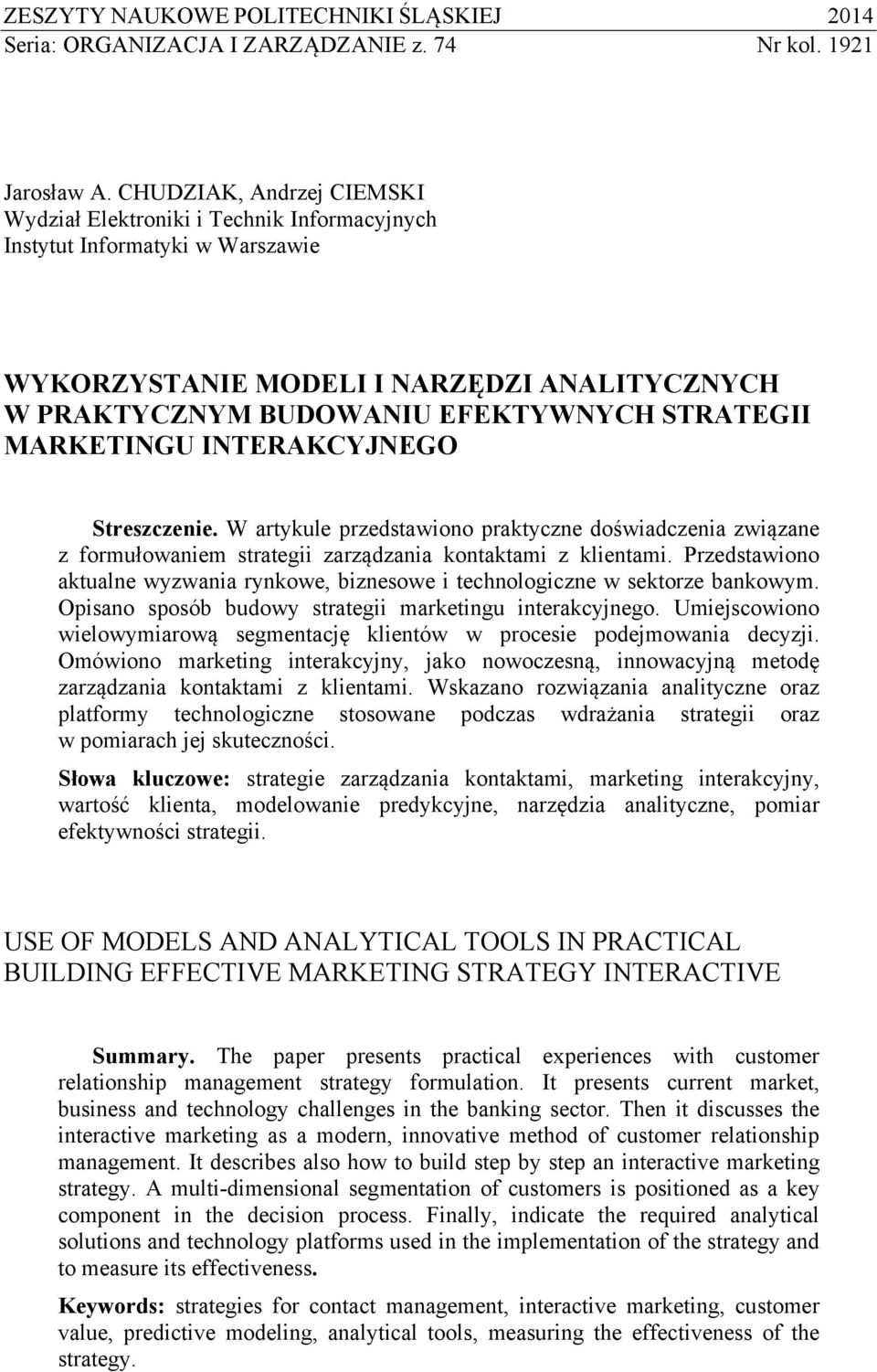 MARKETINGU INTERAKCYJNEGO Streszczenie. W artykule przedstawiono praktyczne doświadczenia związane z formułowaniem strategii zarządzania kontaktami z klientami.