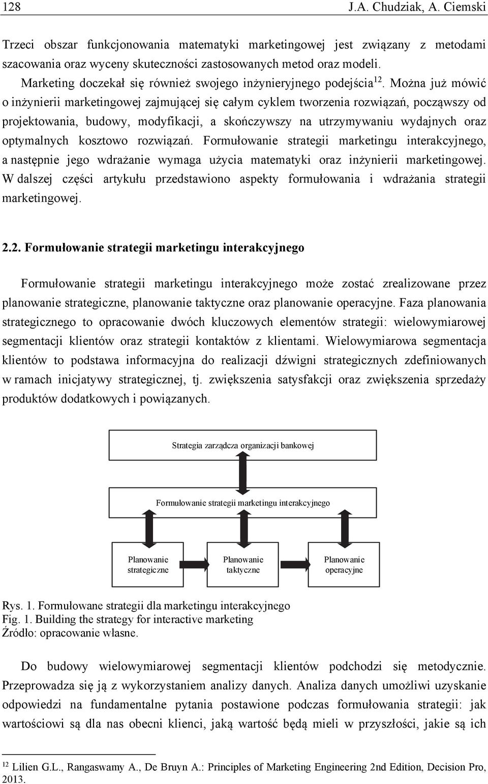 Można już mówić o inżynierii marketingowej zajmującej się całym cyklem tworzenia rozwiązań, począwszy od projektowania, budowy, modyfikacji, a skończywszy na utrzymywaniu wydajnych oraz optymalnych