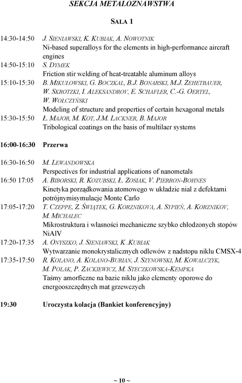 SKROTZKI, I. ALEKSANDROV, E. SCHAFLER, C.-G. OERTEL, W. WOŁCZYŃSKI Modeling of structure and properties of certain hexagonal metals Ł. MAJOR, M. KOT, J.M. LACKNER, B.