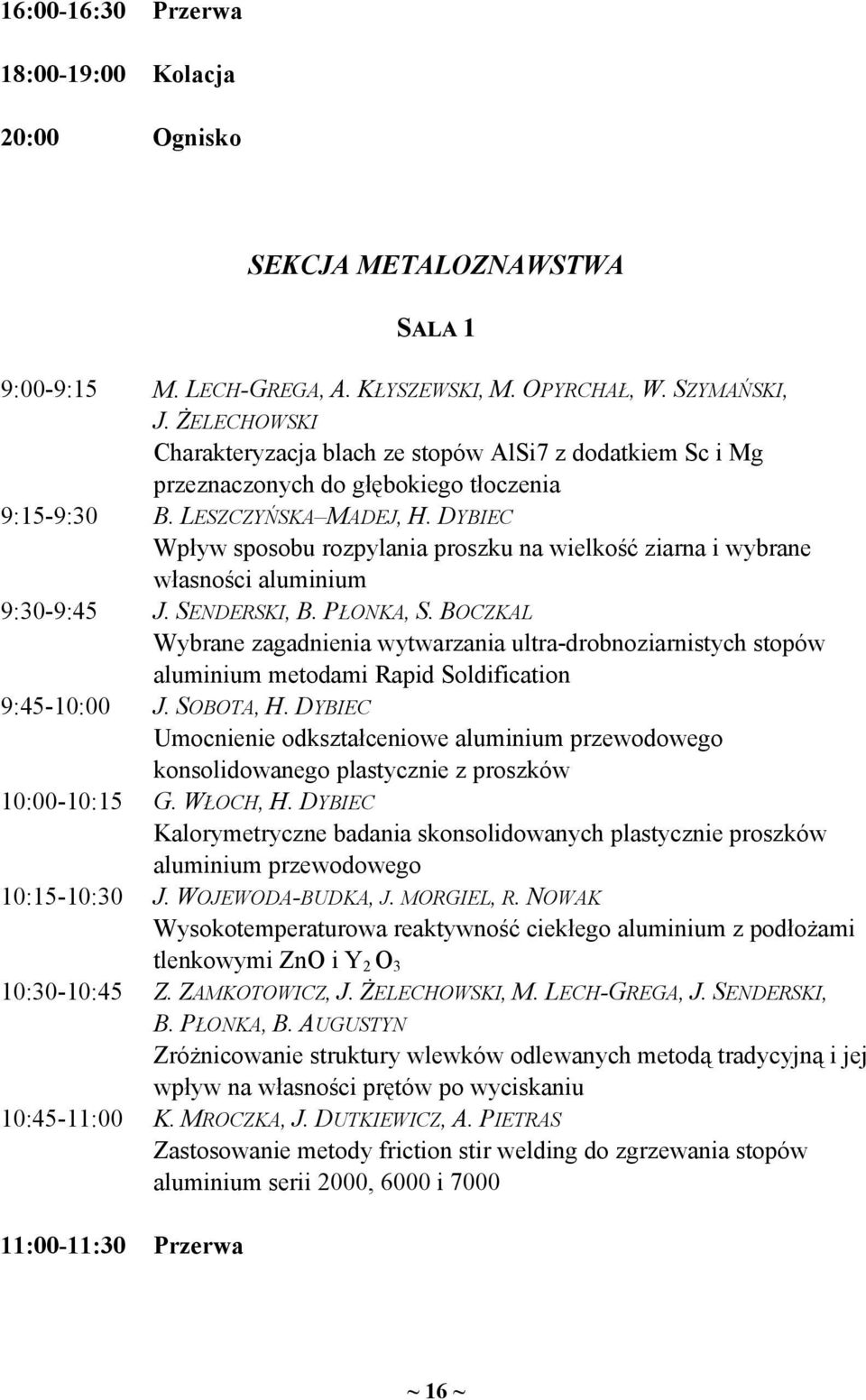 DYBIEC Wpływ sposobu rozpylania proszku na wielkość ziarna i wybrane własności aluminium J. SENDERSKI, B. PŁONKA, S.