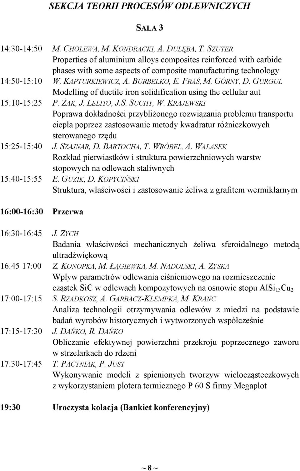 FRAŚ, M. GÓRNY, D. GURGUL Modelling of ductile iron solidification using the cellular aut P. ŻAK, J. LELITO, J.S. SUCHY, W.