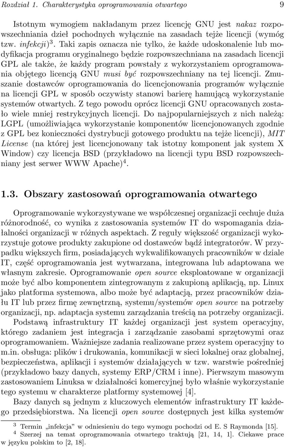 Taki zapis oznacza nie tylko, że każde udoskonalenie lub modyfikacja programu oryginalnego będzie rozpowszechniana na zasadach licencji GPL ale także, że każdy program powstały z wykorzystaniem