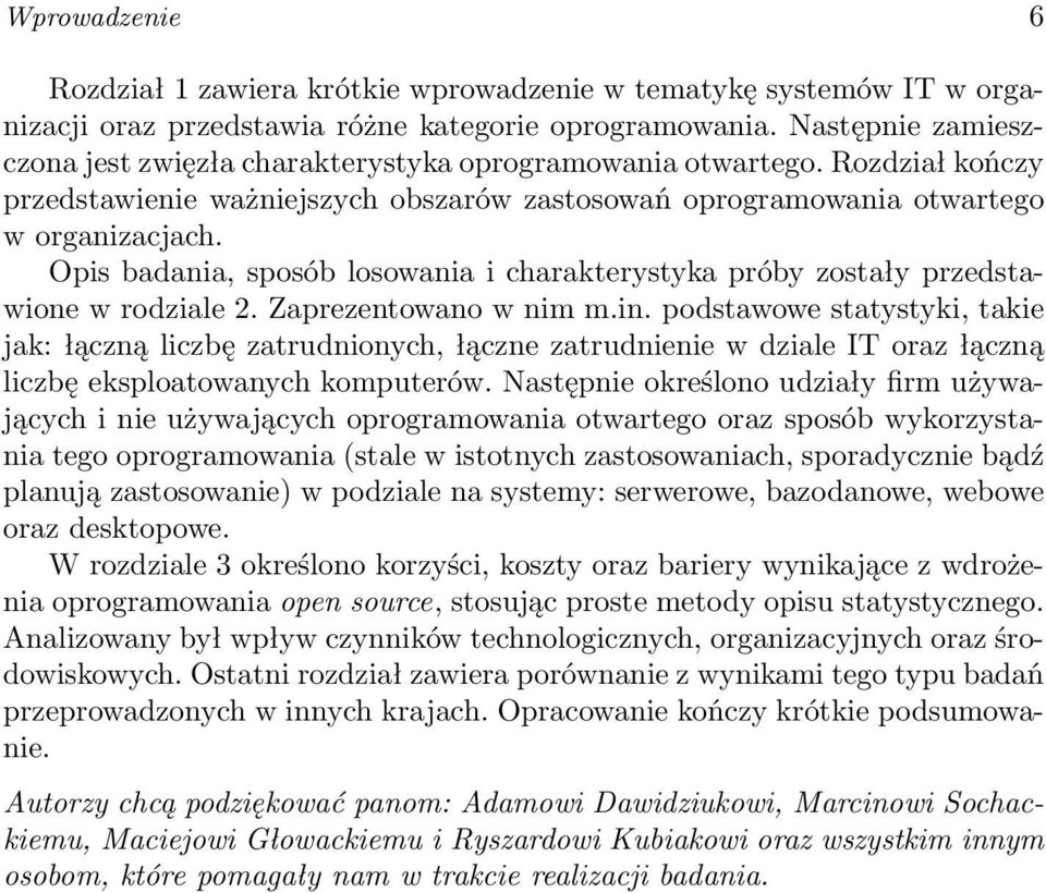 Opis badania, sposób losowania i charakterystyka próby zostały przedstawione w rodziale 2. Zaprezentowano w nim m.in.