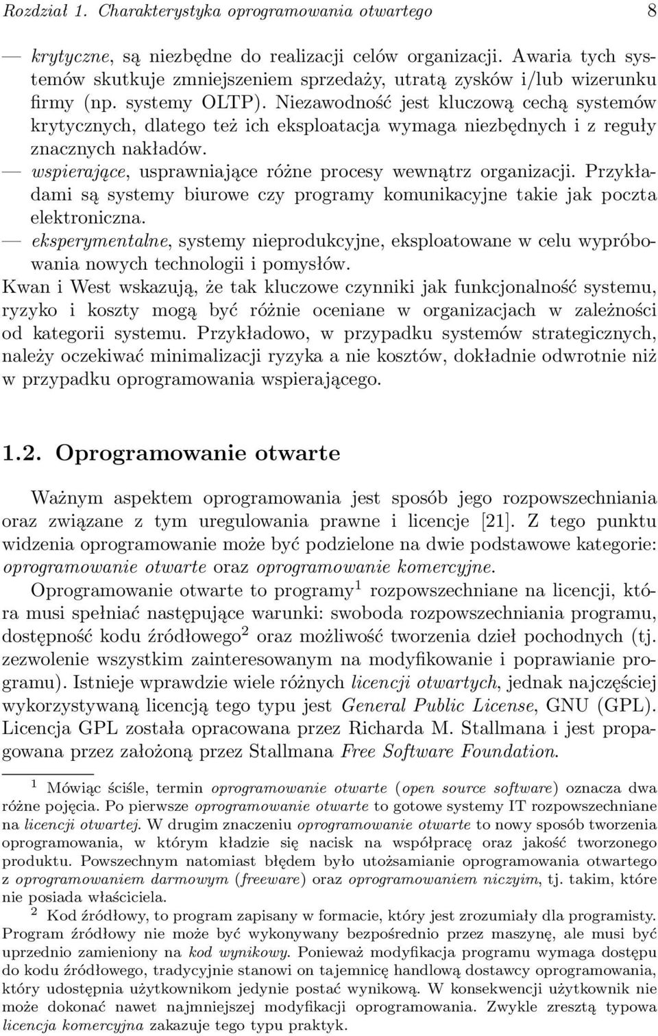 Niezawodność jest kluczową cechą systemów krytycznych, dlatego też ich eksploatacja wymaga niezbędnych i z reguły znacznych nakładów. wspierające, usprawniające różne procesy wewnątrz organizacji.