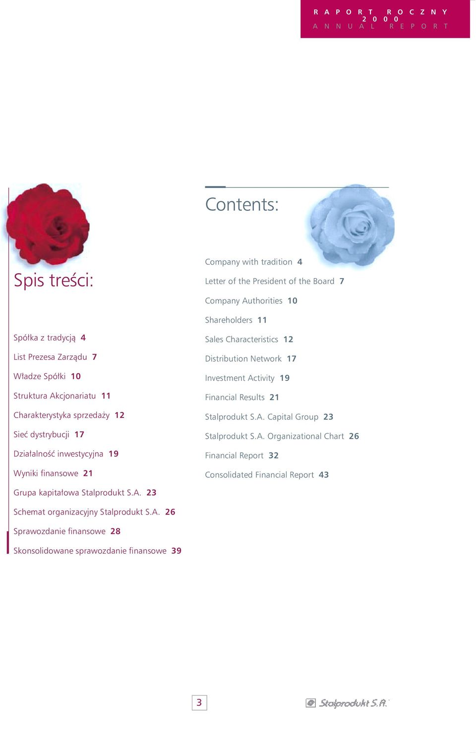 Distribution Network 17 Investment Activity 19 Financial Results 21 Stalprodukt S.A. Capital Group 23 Stalprodukt S.A. Organizational Chart 26 Financial Report 32 Consolidated Financial Report 43 Grupa kapitałowa Stalprodukt S.