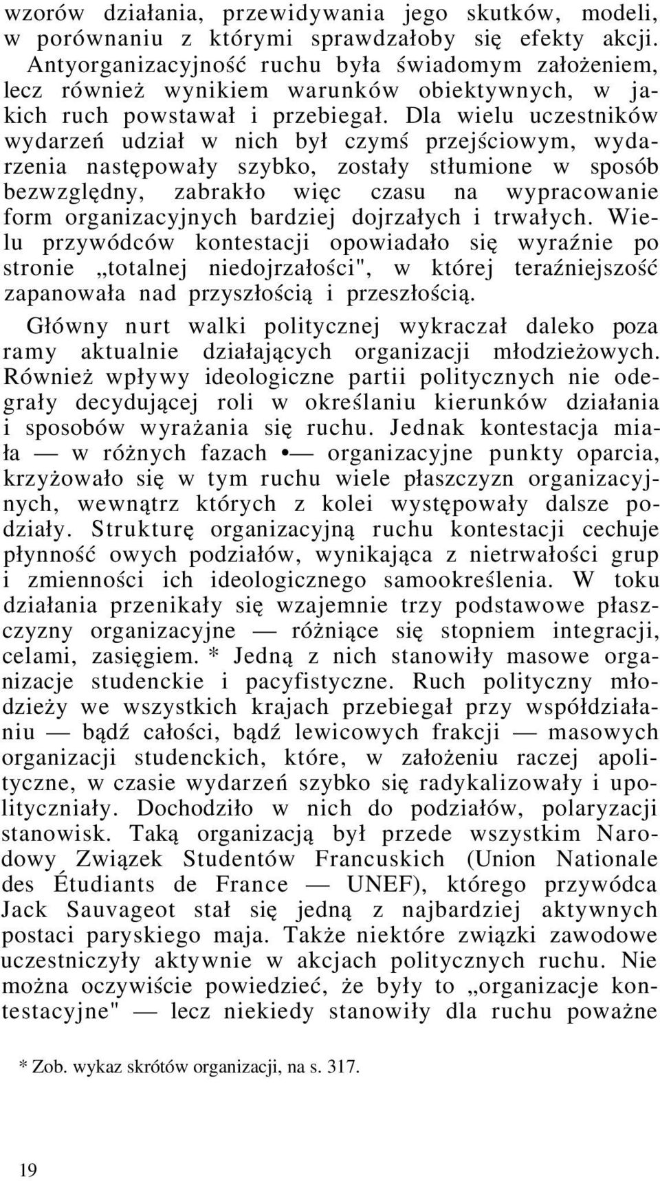 Dla wielu uczestników wydarzeń udział w nich był czymś przejściowym, wydarzenia następowały szybko, zostały stłumione w sposób bezwzględny, zabrakło więc czasu na wypracowanie form organizacyjnych