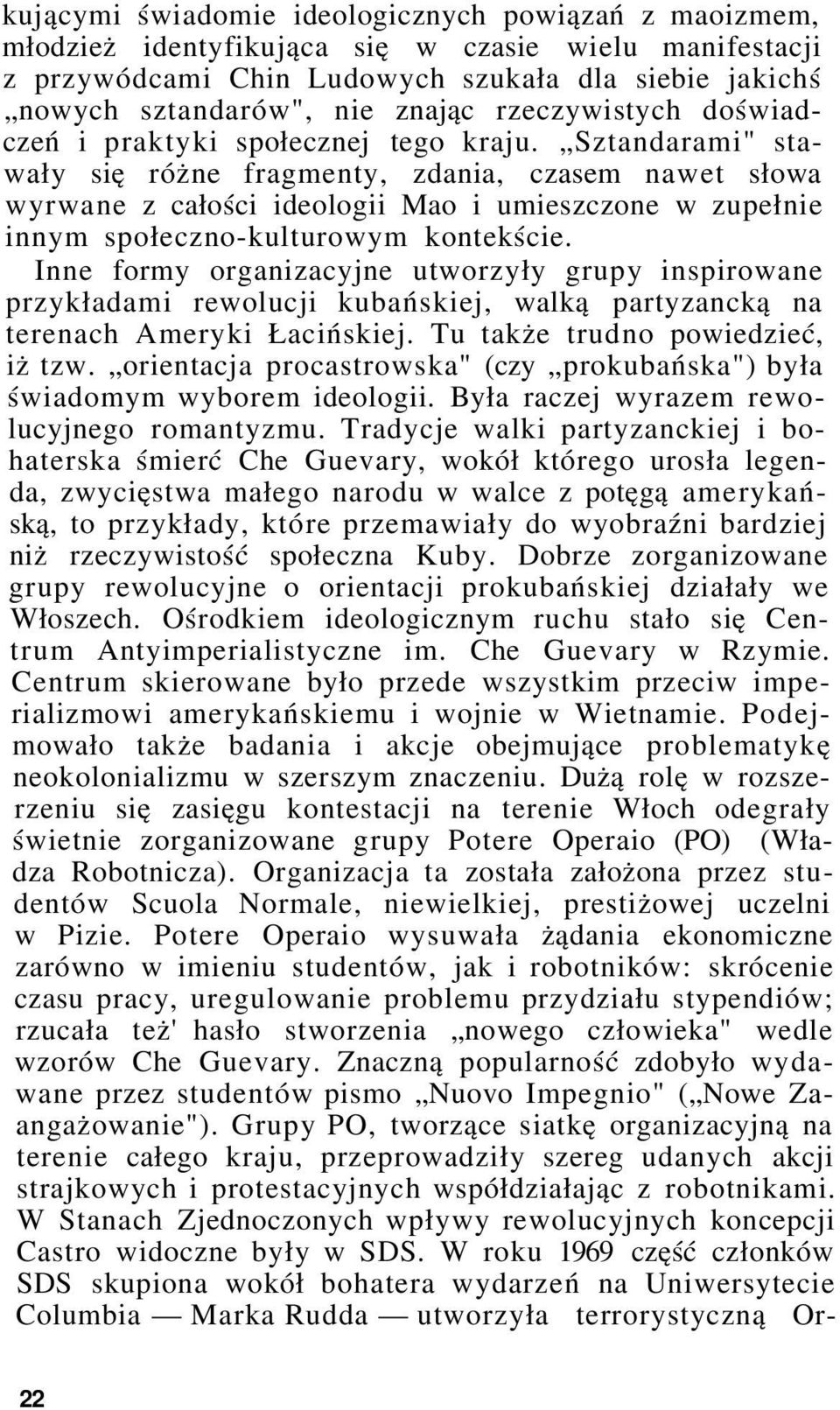 Sztandarami" stawały się różne fragmenty, zdania, czasem nawet słowa wyrwane z całości ideologii Mao i umieszczone w zupełnie innym społeczno-kulturowym kontekście.