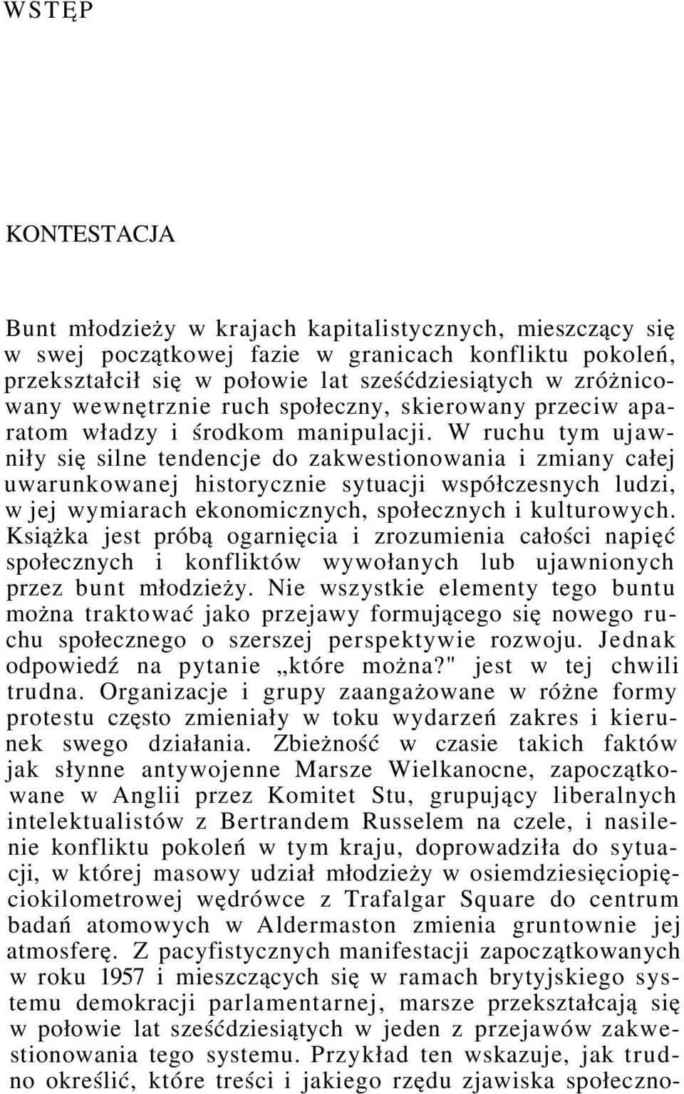 W ruchu tym ujawniły się silne tendencje do zakwestionowania i zmiany całej uwarunkowanej historycznie sytuacji współczesnych ludzi, w jej wymiarach ekonomicznych, społecznych i kulturowych.