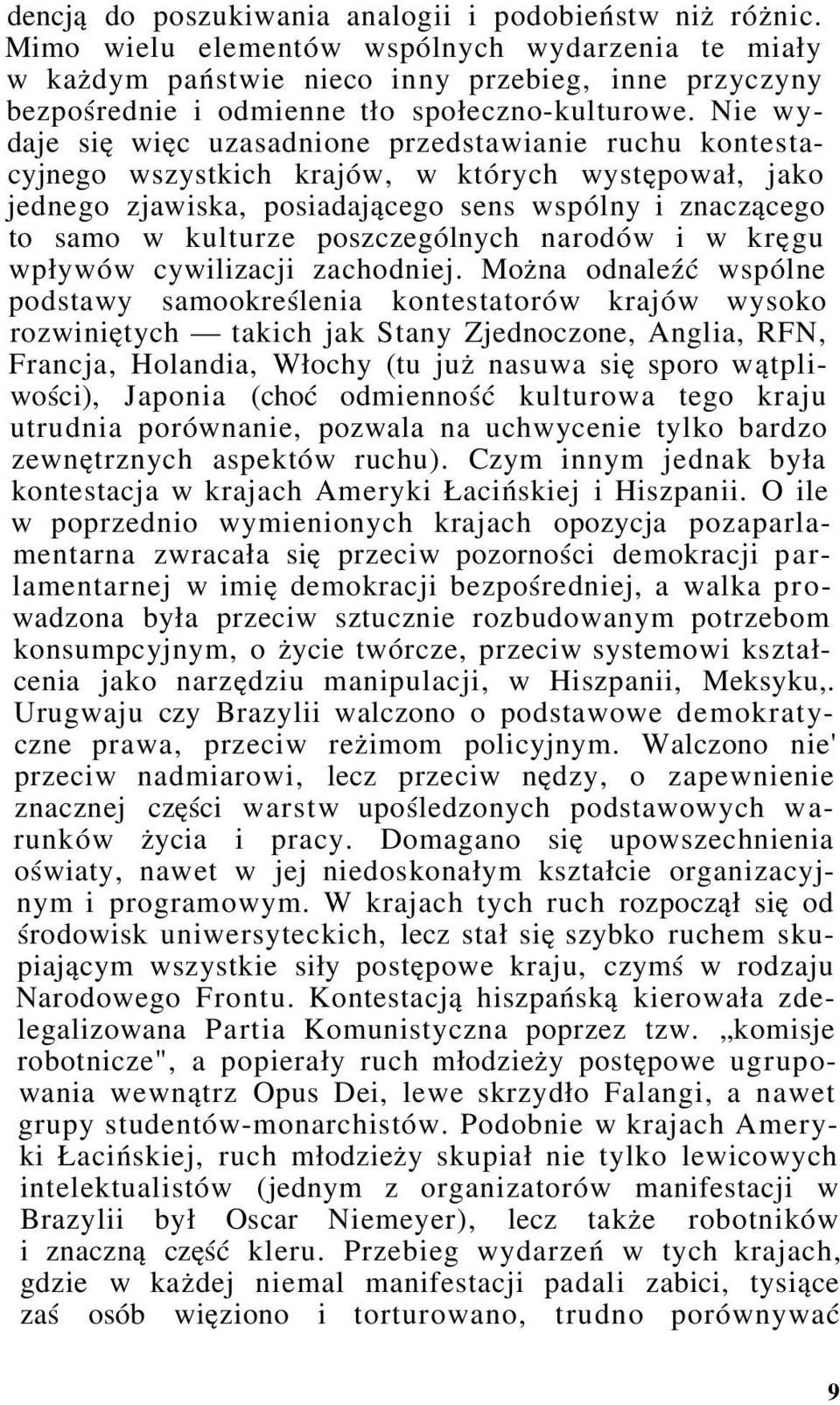 Nie wydaje się więc uzasadnione przedstawianie ruchu kontestacyjnego wszystkich krajów, w których występował, jako jednego zjawiska, posiadającego sens wspólny i znaczącego to samo w kulturze