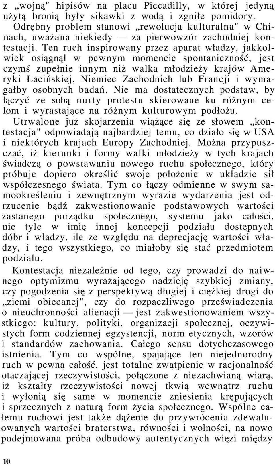 Ten ruch inspirowany przez aparat władzy, jakkolwiek osiągnął w pewnym momencie spontaniczność, jest czymś zupełnie innym niż walka młodzieży krajów Ameryki Łacińskiej, Niemiec Zachodnich lub Francji