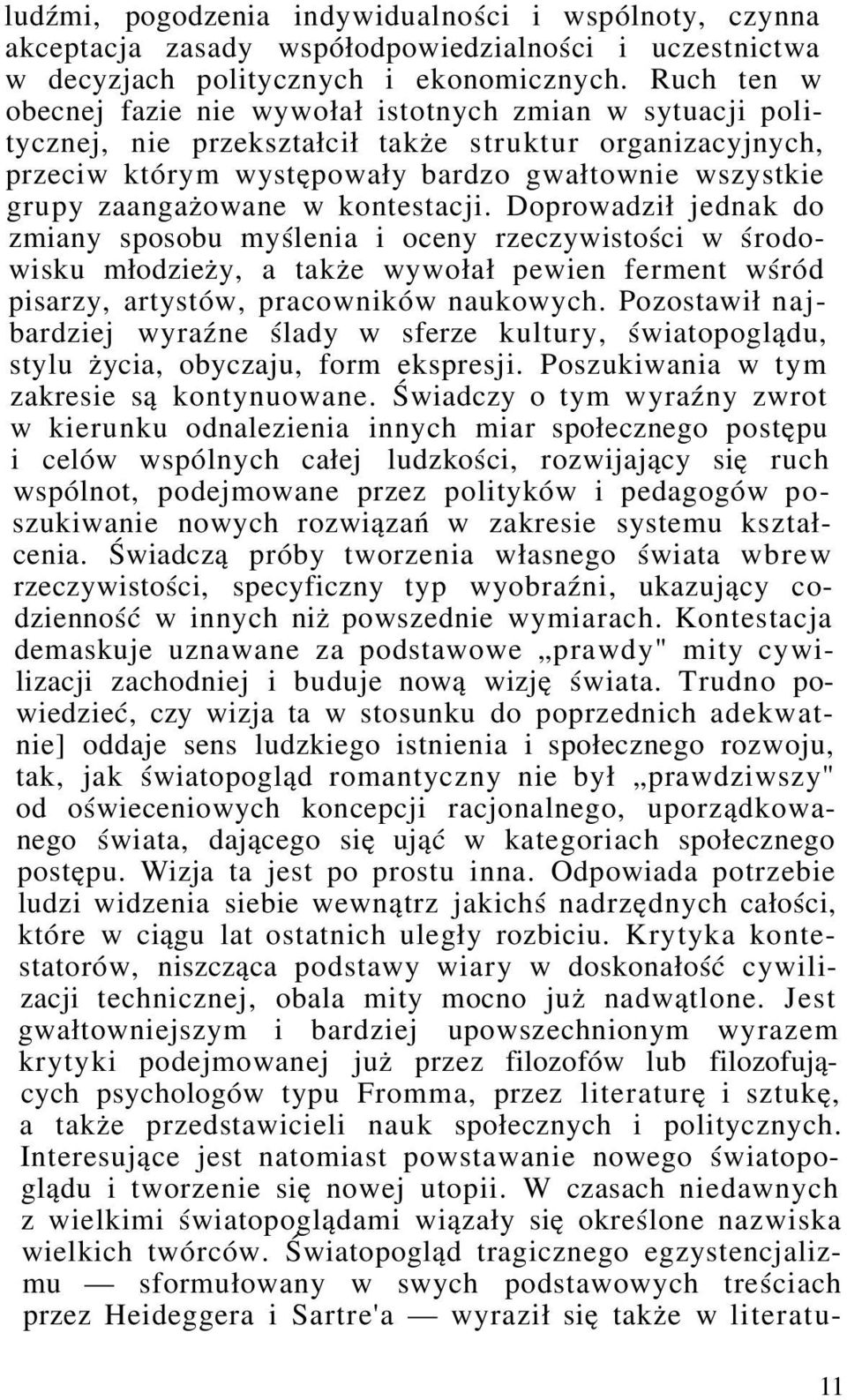 zaangażowane w kontestacji. Doprowadził jednak do zmiany sposobu myślenia i oceny rzeczywistości w środowisku młodzieży, a także wywołał pewien ferment wśród pisarzy, artystów, pracowników naukowych.