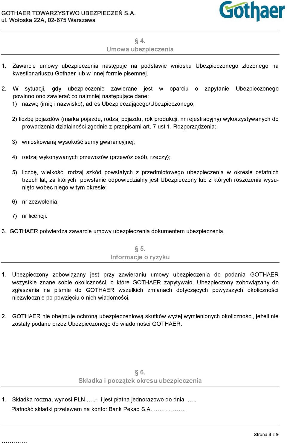 2) liczbę pojazdów (marka pojazdu, rodzaj pojazdu, rok produkcji, nr rejestracyjny) wykorzystywanych do prowadzenia działalności zgodnie z przepisami art. 7 ust 1.