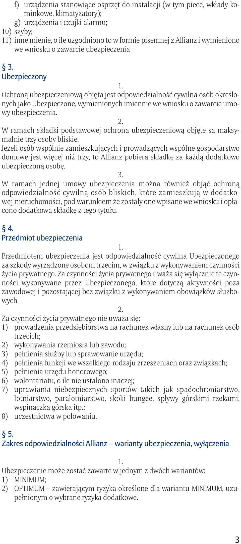 o zawarcie umowy ubezpieczenia. W ramach składki podstawowej ochroną ubezpieczeniową objęte są maksymalnie trzy osoby bliskie.