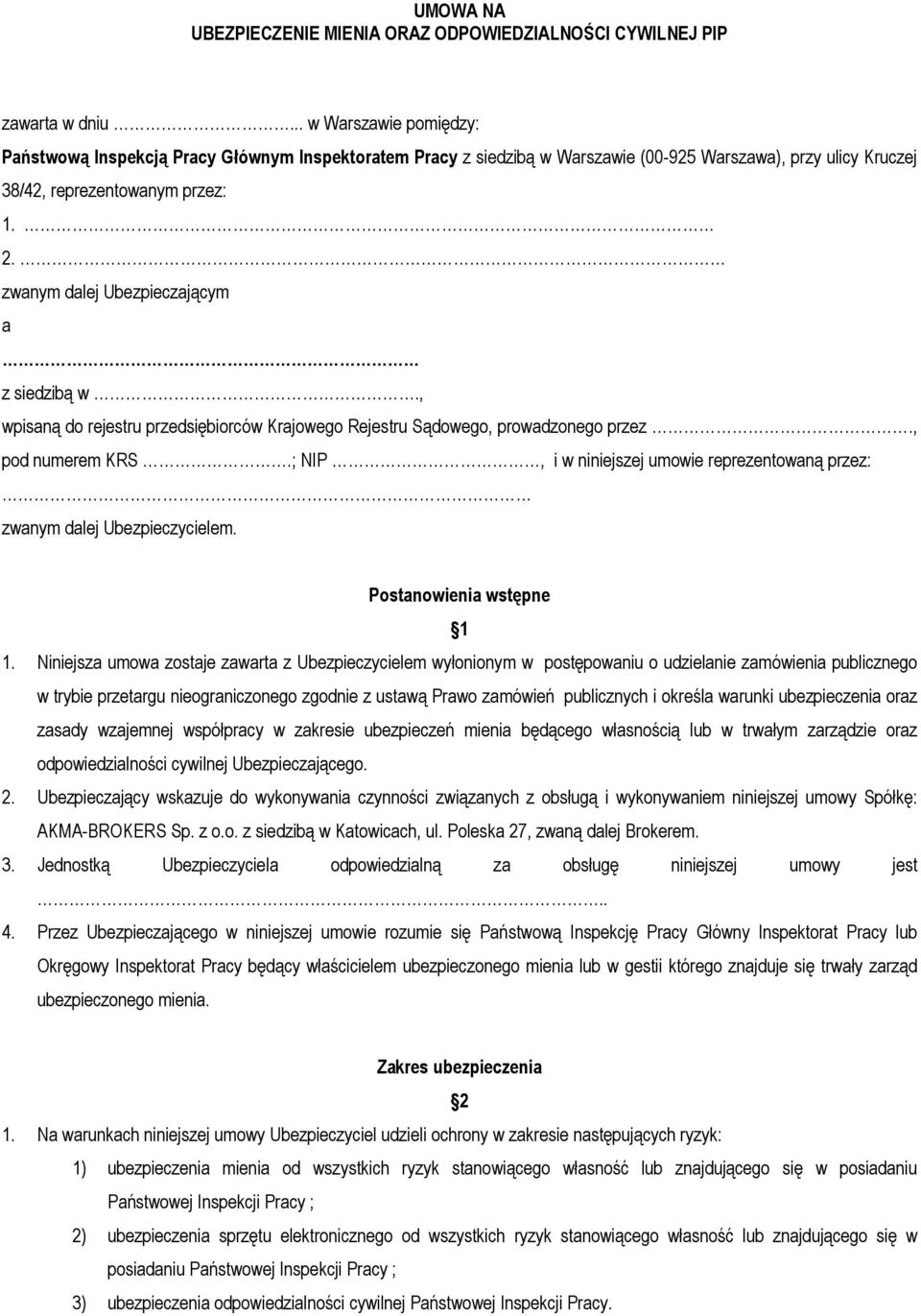 zwanym dalej Ubezpieczającym a z siedzibą w., wpisaną do rejestru przedsiębiorców Krajowego Rejestru Sądowego, prowadzonego przez., pod numerem KRS.