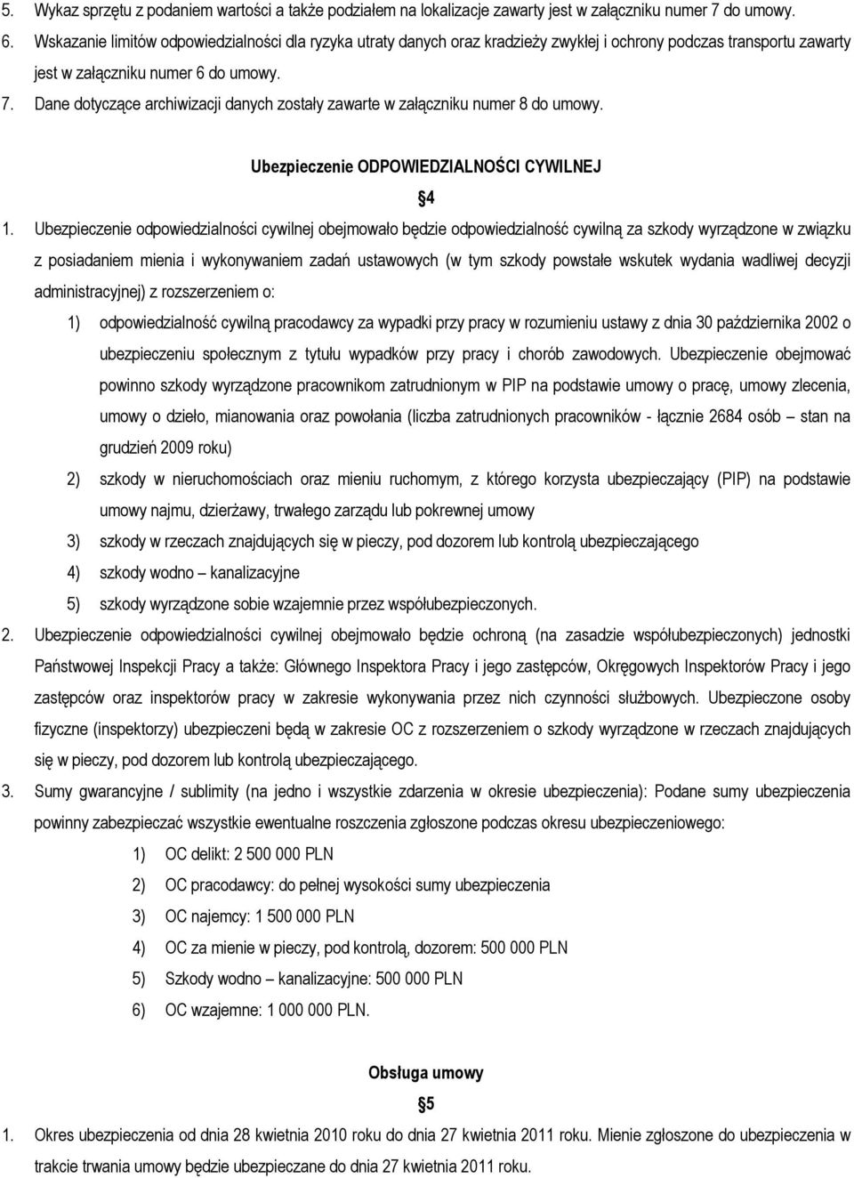 Dane dotyczące archiwizacji danych zostały zawarte w załączniku numer 8 do umowy. Ubezpieczenie ODPOWIEDZIALNOŚCI CYWILNEJ 4 1.