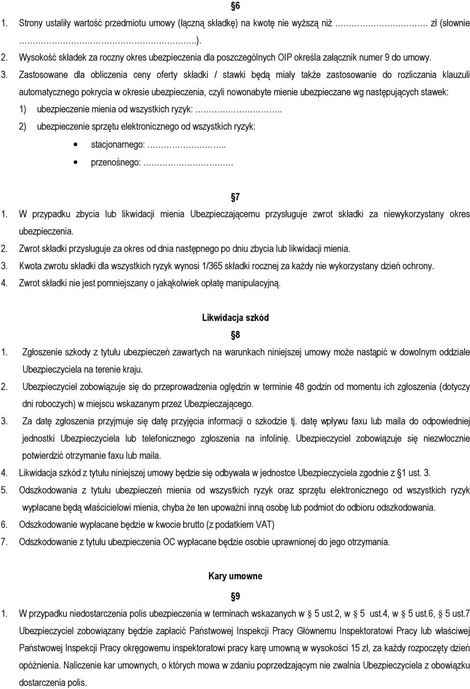 Zastosowane dla obliczenia ceny oferty składki / stawki będą miały takŝe zastosowanie do rozliczania klauzuli automatycznego pokrycia w okresie ubezpieczenia, czyli nowonabyte mienie ubezpieczane wg