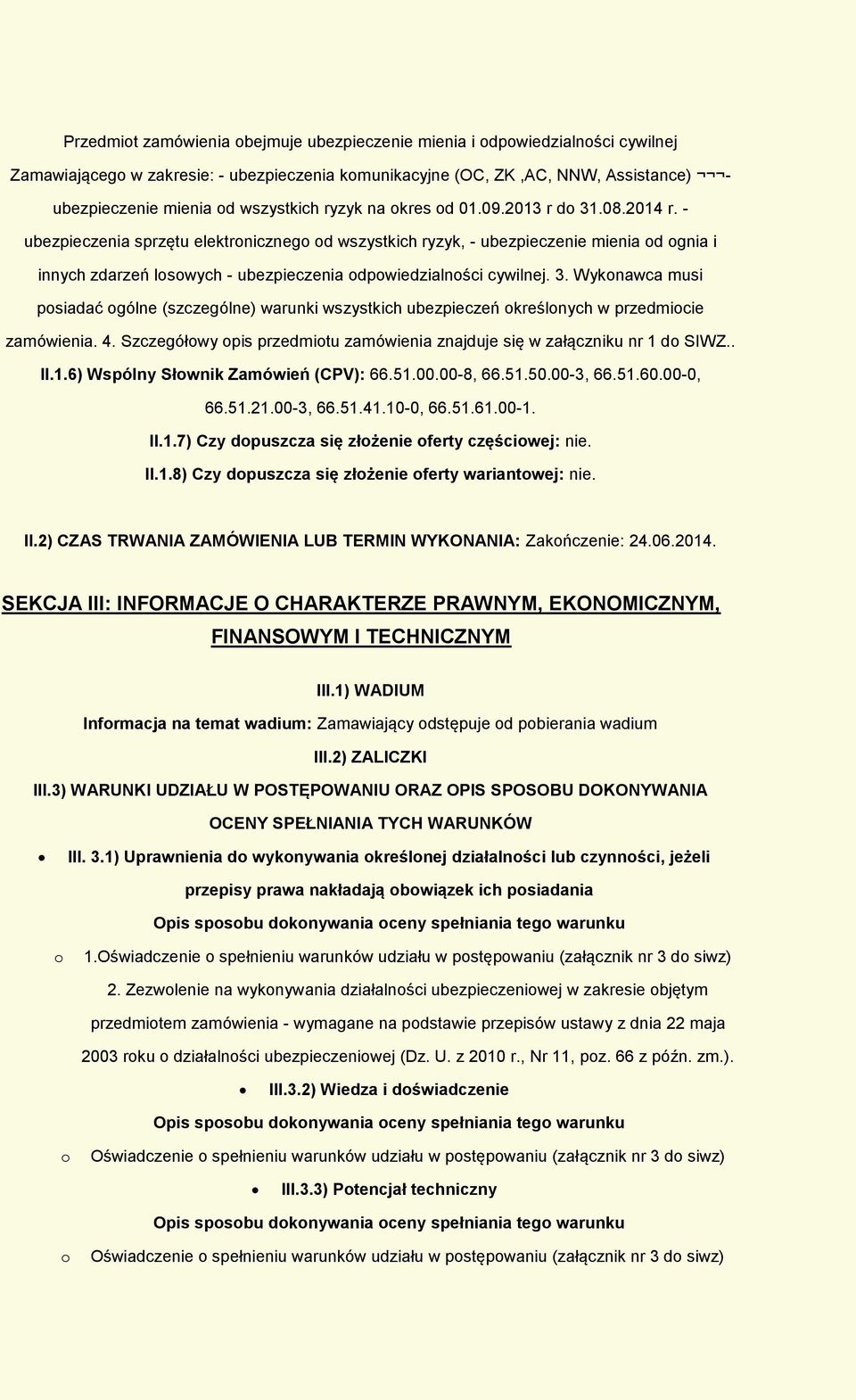 4. Szczegółwy pis przedmitu zamówienia znajduje się w załączniku nr 1 d SIWZ.. II.1.6) Wspólny Słwnik Zamówień (CPV): 66.51.00.00-8, 66.51.50.00-3, 66.51.60.00-0, 66.51.21.00-3, 66.51.41.10-0, 66.51.61.