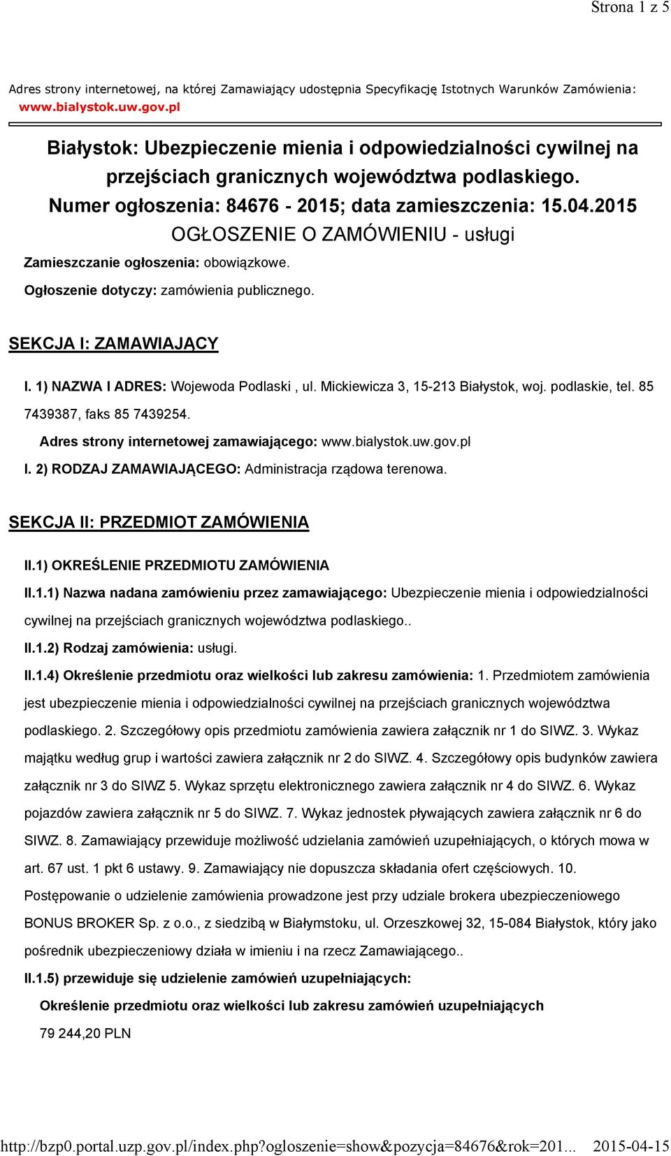 2015 OGŁOSZENIE O ZAMÓWIENIU - usługi Zamieszczanie ogłoszenia: obowiązkowe. Ogłoszenie dotyczy: zamówienia publicznego. SEKCJA I: ZAMAWIAJĄCY I. 1) NAZWA I ADRES: Wojewoda Podlaski, ul.