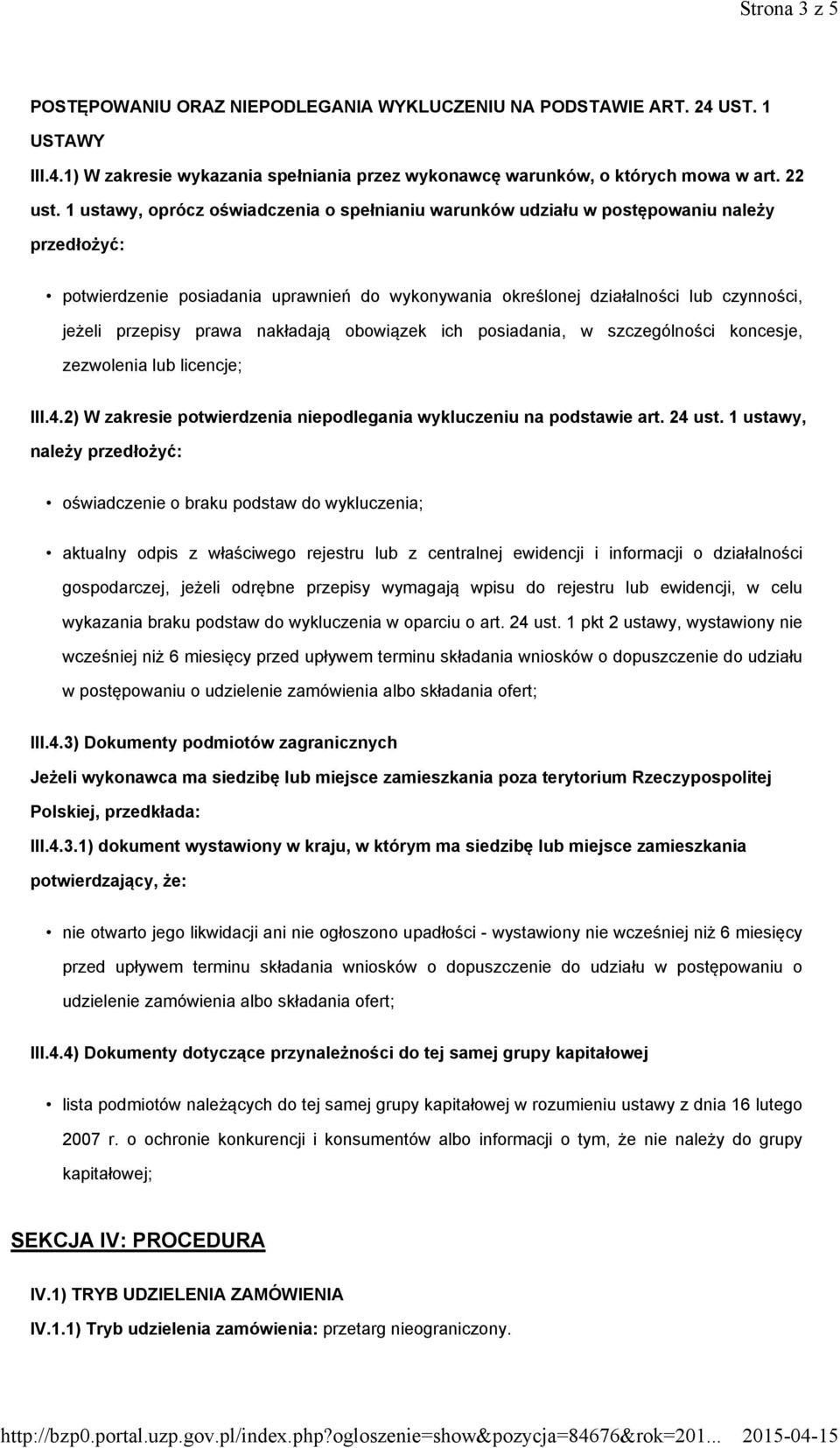 prawa nakładają obowiązek ich posiadania, w szczególności koncesje, zezwolenia lub licencje; III.4.2) W zakresie potwierdzenia niepodlegania wykluczeniu na podstawie art. 24 ust.