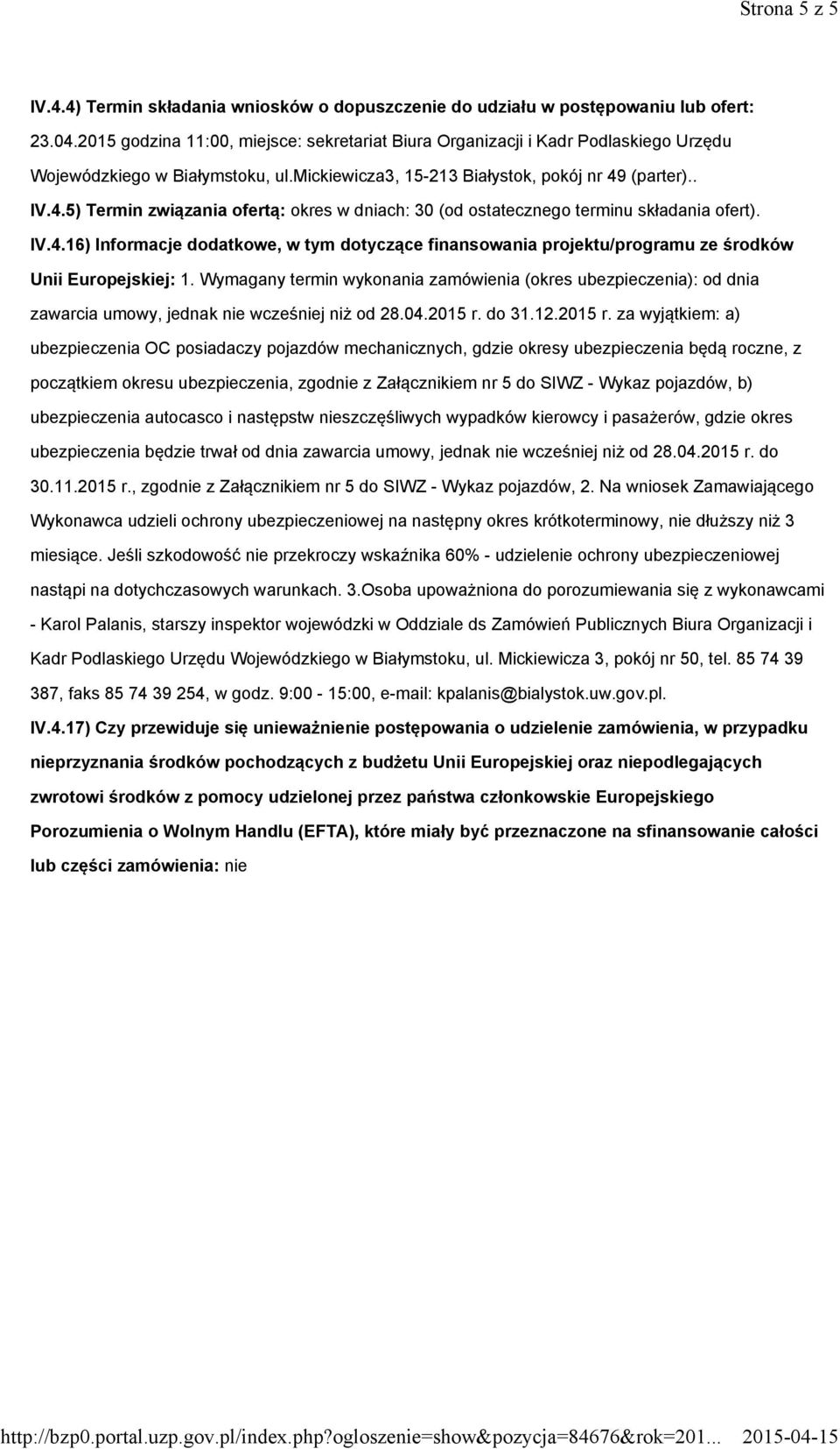 (parter).. IV.4.5) Termin związania ofertą: okres w dniach: 30 (od ostatecznego terminu składania ofert). IV.4.16) Informacje dodatkowe, w tym dotyczące finansowania projektu/programu ze środków Unii Europejskiej: 1.